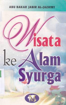 Cover Wisata ke alam syurga, / Abu Bakar Jabir Al-Jazairy