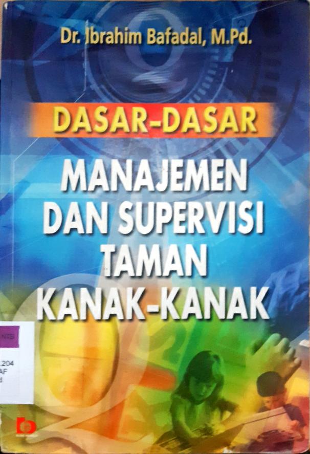 Cover Dasar-dasar manajemen dan supervisi taman kanak-kanak, Ibrahim bafadal / Dr. Ibrahim Bafadal, M.Pd