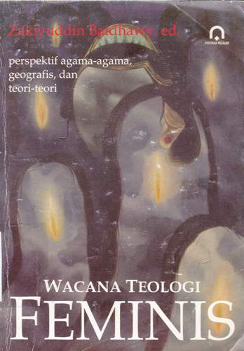 Cover Wacana teologi feminis :  Perspektif agama-agama, geografis, dan teori-teori / Editor Zakiyuddin Baidhawy