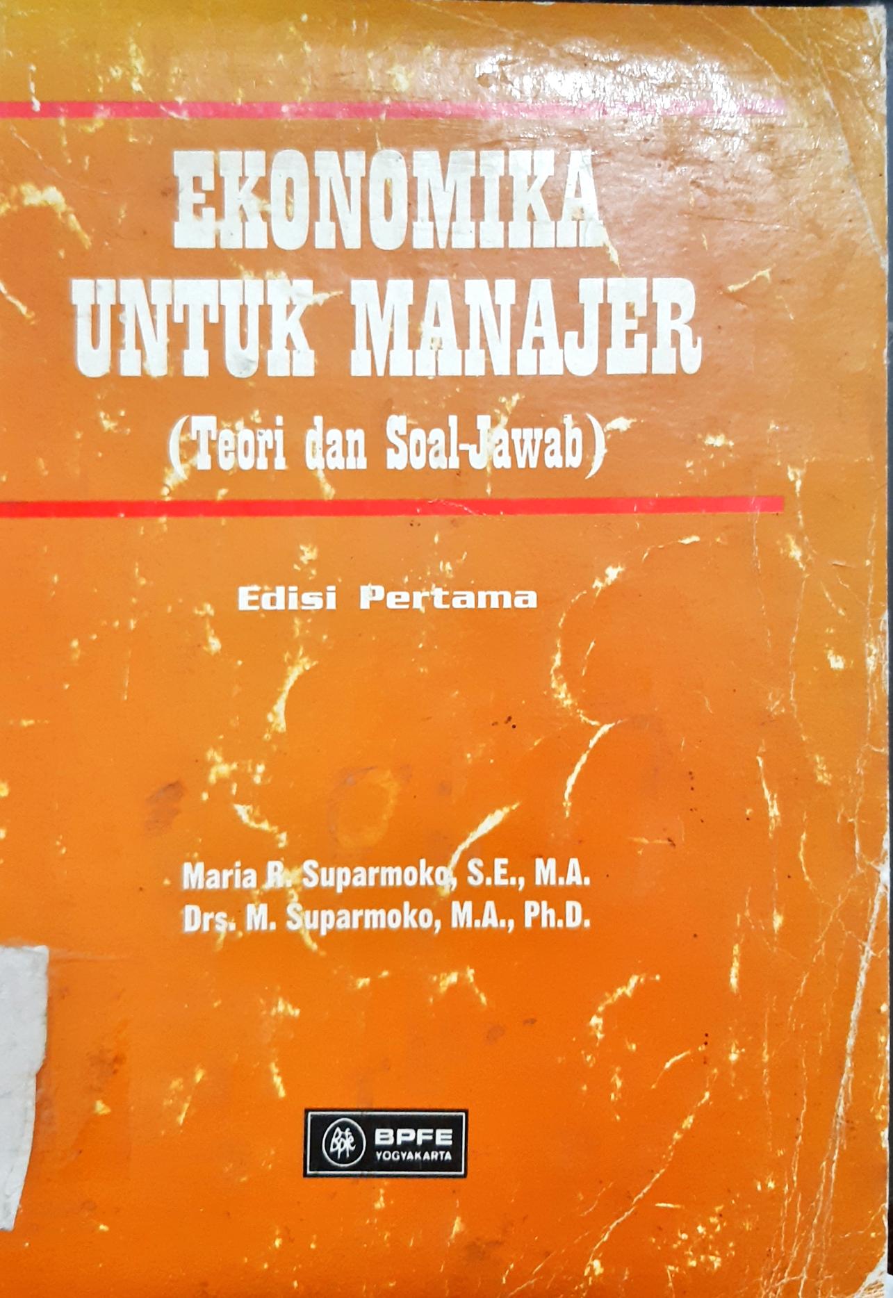 Cover Ekonomika untuk manajer, Teori dan soal- jawab / Maria R. Suparmoko, M. Suparmoko