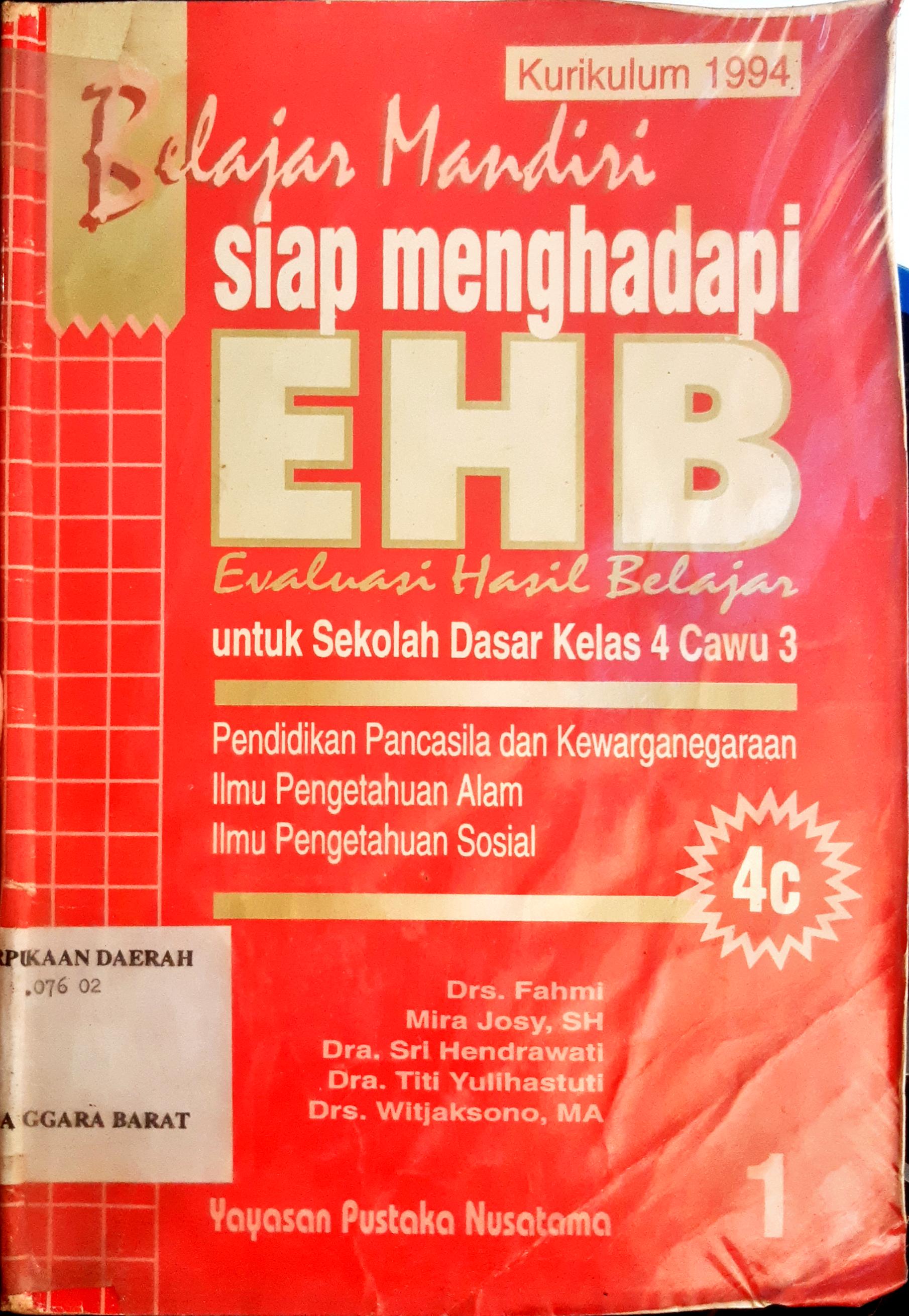 Cover Belajar mandiri siap menghadapi EHB (Evaluasi Hasil Belajar) 4c Bahasa Indonesia dan Matematika untuk Sekolah Dasar Kelas 4 cawu 3, Drs. Fahmi, Mira Josy, SH, Dra.Sri Hendrawati dkk