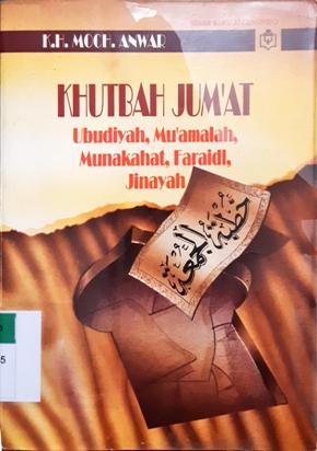 Cover Khutbah Jum'at Ubudiyah, Muamalah, Munakahat,Farraidl, Junayah / K.H. Moch. Anwar