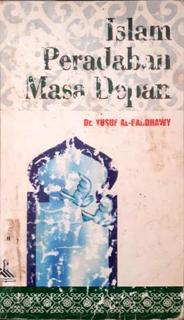 Cover Islam peradaban masa depan, / Dr. Yususf Al-Qardhawi ; penerjemah Mustofah Maufur, MA
