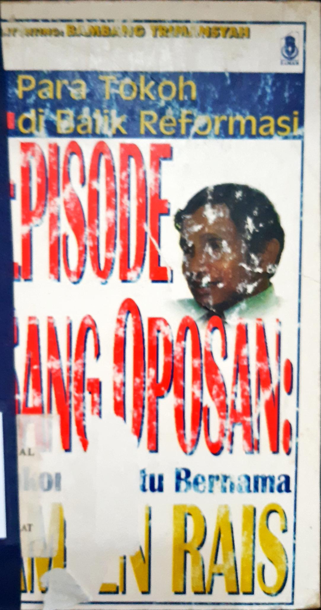 Cover Para tokoh dibalik reformasi episode sang oposan :  Lokomotif itu bernama Amin Rais / Penyunting Bambang Trimansyah