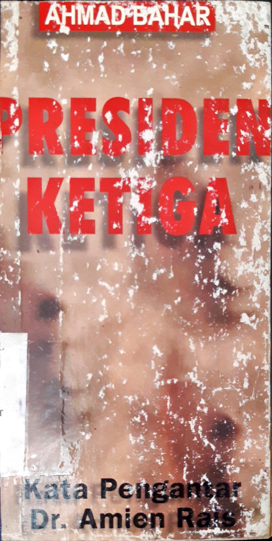 Cover Presiden Ketiga / AM. Fatwa dkk ; editor  Ahmad Bahar