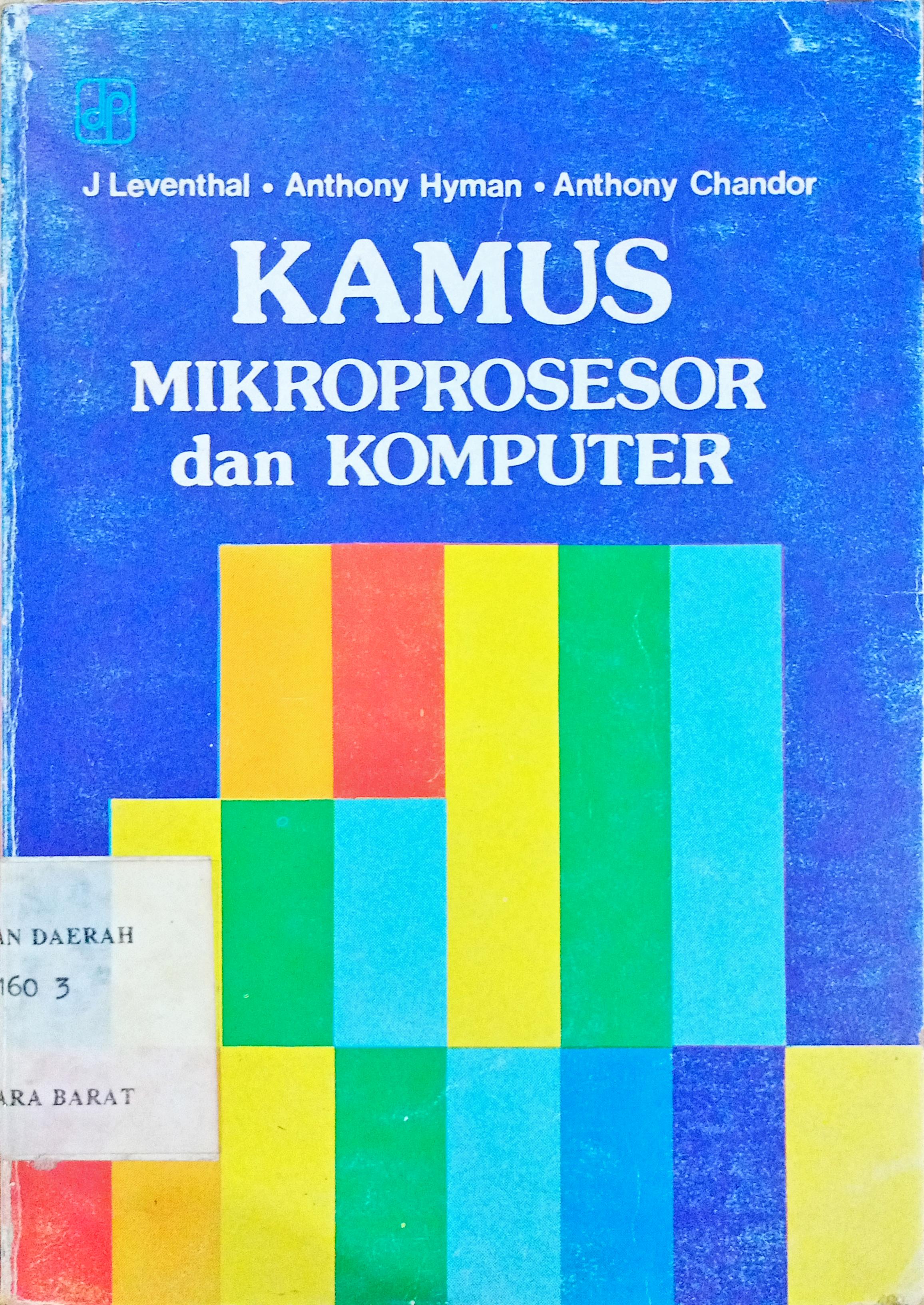 Cover Kamus mikroprosesor dan komputer / J.Leventhal, Anthoni Hyman, Antoni Chandor