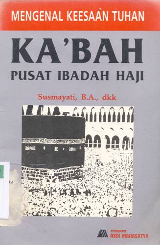 Cover Mengenal keesaan Tuhan Ka'bah sesudah Islam / Susmayati,B.A.dkk