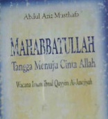 Cover Mahabbatullah tangga menuju Cinta Allah :  Wacana Imam Ibnu Qayyim Al-jauziyah / Abdul Aziz Musthafa; Penerjemah, Drs.Moh.Maghfur Wachid, M. Lukman Hakiem
