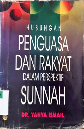 Cover Hubungan penguasa dan rakyat dalam perspektif sunnah / Dr.Yahya Ismail; penerjemah: Andi Suherman