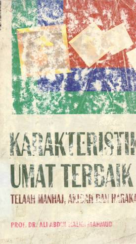 Cover Karateristik umat terbaik :  Telaah manhaj, akidah dan harakah / Prof.Dr. Ali Abdul Halim Mahmud ; penerjemah As'ad Yasin