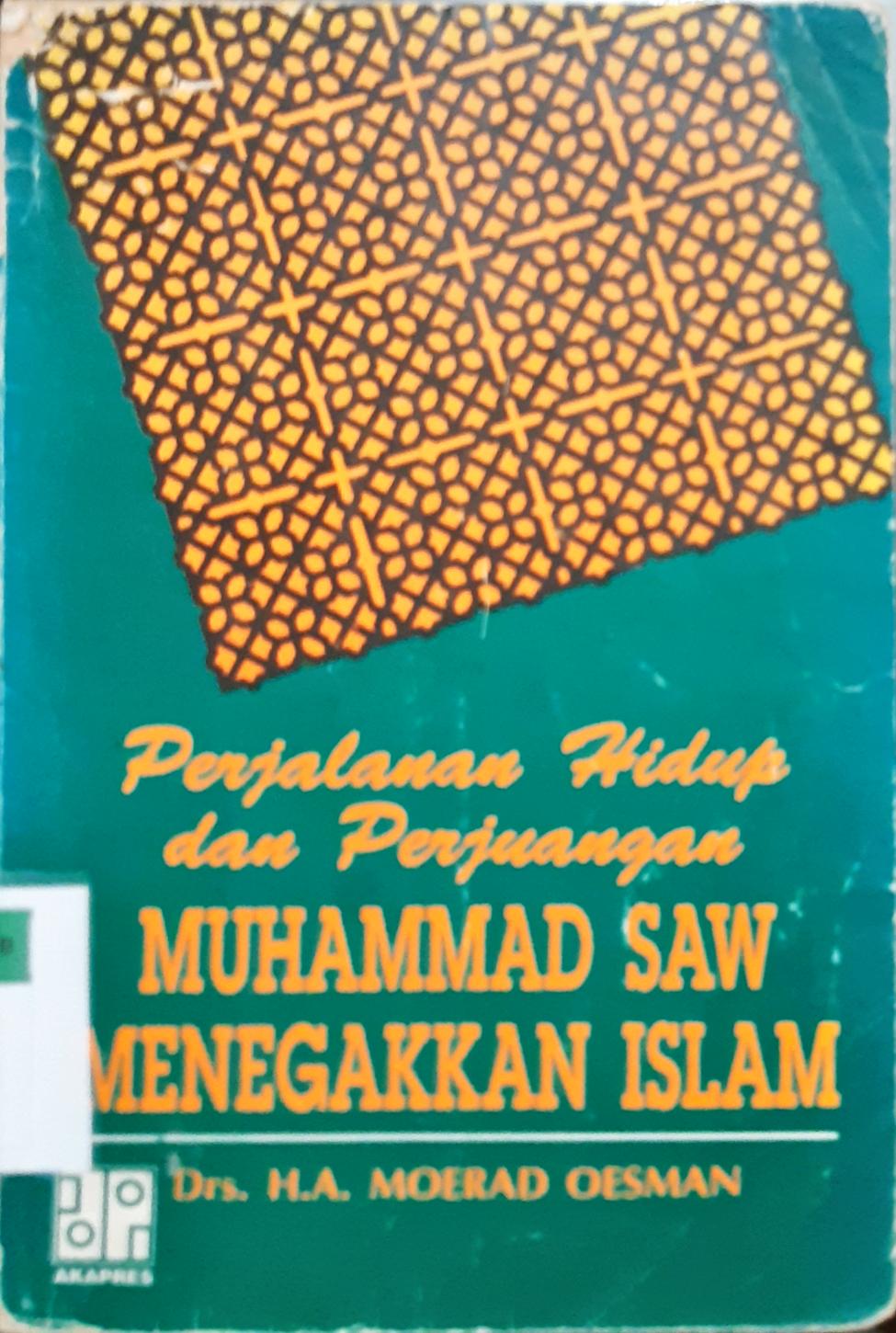 Cover Perjalanan hidup dan Perjuangan Muhammad SAW menegakkan Islam, / Drs.H.A.Moerad Oesman