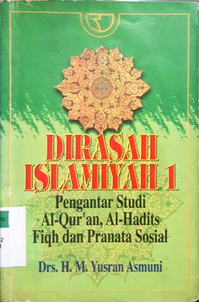 Cover Dirasah Islamiyah 1 :  Pengantar studi Al-Qur'an,Al-Hadits Fiqh dan pranata sosial / Drs.H.M.Yusran Asmuni