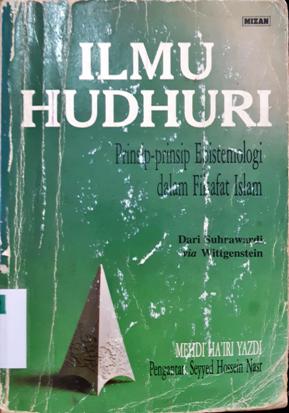 Cover Ilmu Hudhuri :  Prinsip-prinsip epistemologi dalam filsafat islam / Mehdi Ha'iri Yazdi ;  penerjemah, Ahsin Muhammad