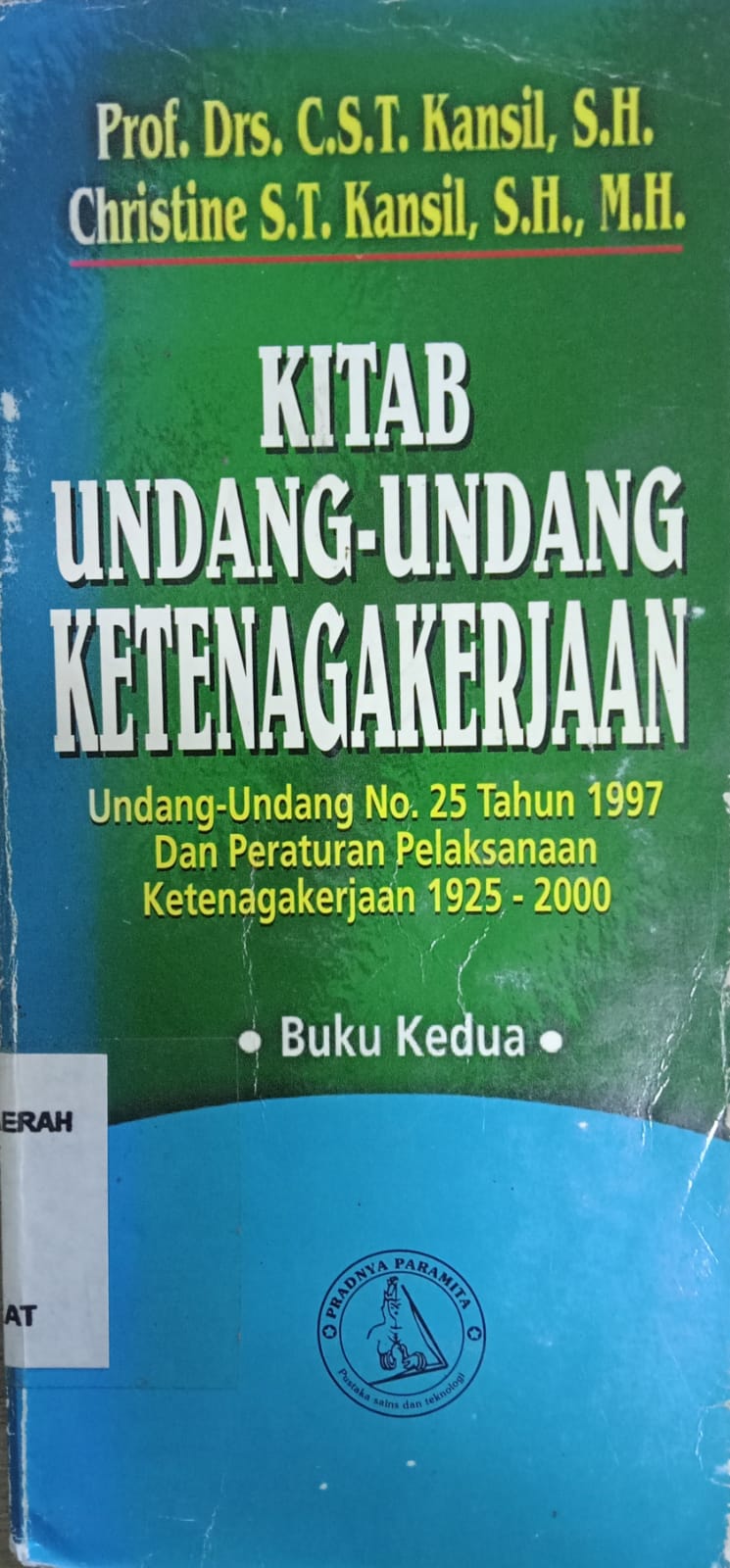 Cover Kitab Undang-undang Ketenagakerjaan :  (Undang-undang No.25 th.1997 dan peraturan Pelaksanaan ketenagakerjaan 1925 - 2000 )  Buku kedua / Prof. Drs. C.S.T.Kansil S.H.