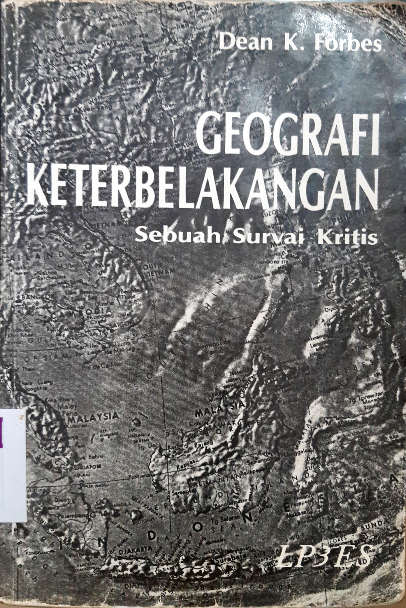 Cover Geografi keterbelakangan :  Sebuah survai kritis / Dean k. Forbes ; Penerjemah,  A. Setiawan Abadi