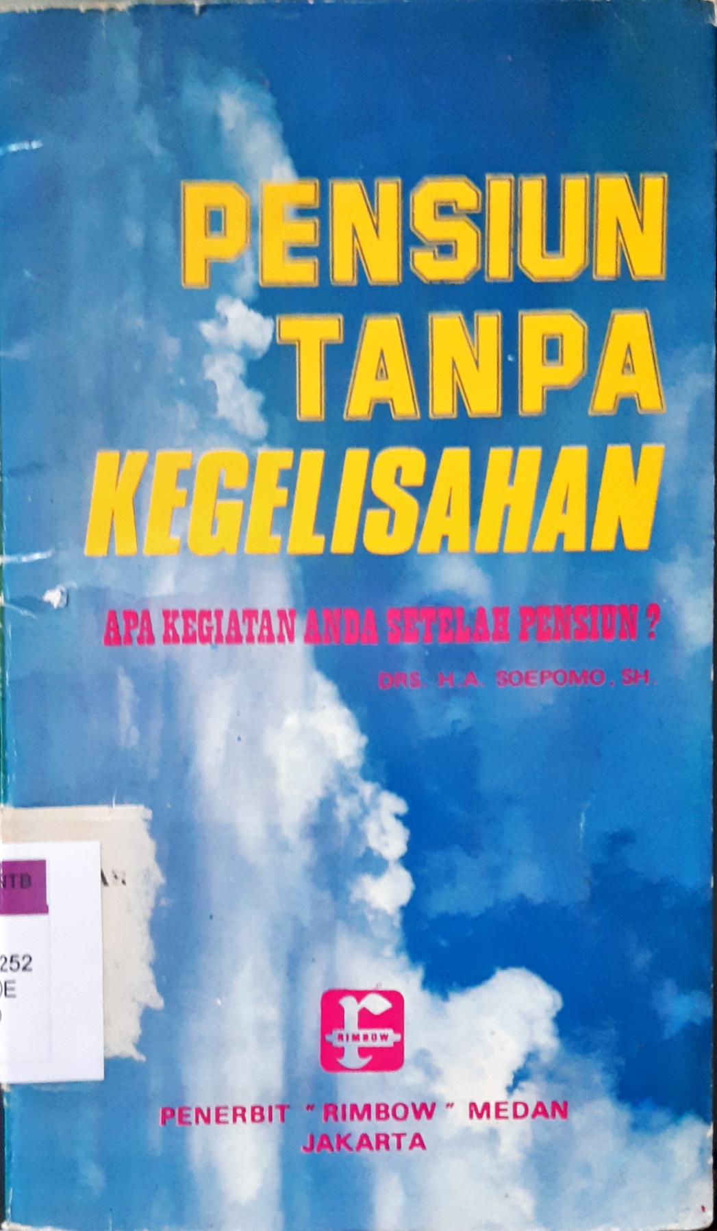 Cover Pensiun tanpa kegelisahan, Apa kegiatan anda setelah pensiun? / Drs.H.A. Soepomo, SH
