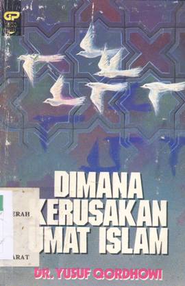 Cover Dimana kerusakan umat islam / DR. Yusuf Qordhowi ; penerjemah: H. Salim Basyarahil