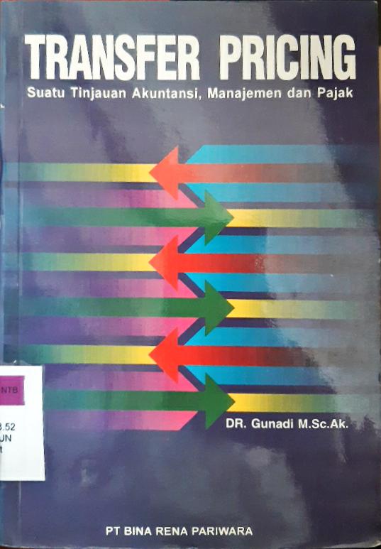 Cover Transfer Pricing, suatu tinjauan akuntansi, managemen dan pajak / DR. Gunadi, M. Sc, AK