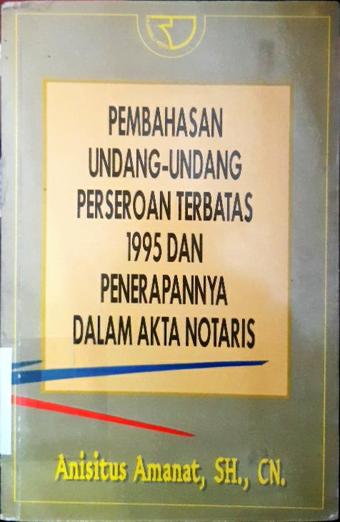 Cover Pembahasan undang-undang perseroan terbatas 1995 dan penerapannya dalam akta notaris / Anisitus Amanat, SH. CN