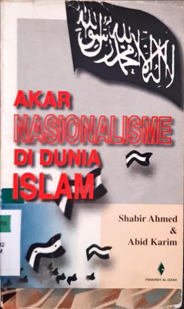 Cover Akar nasionalisme di dunia Islam, / Shabir Ahmed ; Abid Karim ; Penerjemah Zetitira Nadia Rahma