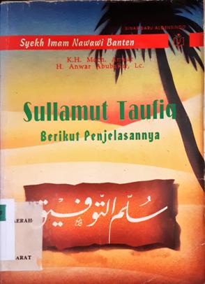 Cover Sullamut-Taufiq berikut penjelasannya, / Syekh Imam Nawawi Banten ; Penerjemah K.H.Moch. Anwar