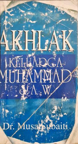 Cover Akhlak keluarga Muhammad SAW / Dr. Musa Subaiti ; penerjemah Afif Muhammad