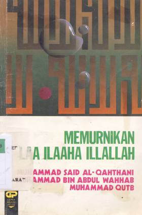 Cover Memurnikan laa ilaaha illallah / Muhammad Sa'id Al Qahthani, Muhammad Bin Abdul Wahhab, Mohammad Qutb; Penerjemah: Abu Fahmi