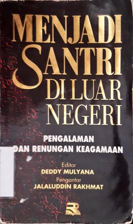 Cover Menjadi santri di luar Negeri :  Pengalaman dan renungan keagamaan / editor, Dedy Mulyana