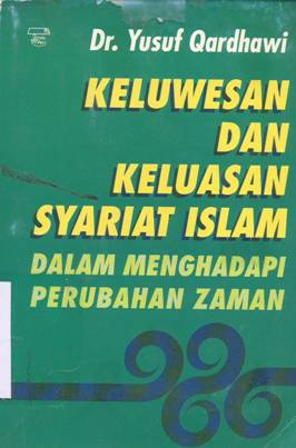 Cover Keluwesan dan keluasan syariat Islam dalam menghadapi perubahan zaman / Dr. Yusuf Qardhawi