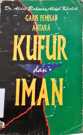 Cover Garis Pemisah antara kufur dan iman / Dr.Abdul Rahman Abdul Khalid ; Penerjemah Wardana
