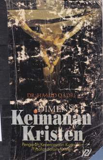 Cover Dimensi keimanan Kristen :  Pengaruh kepercayaan kuno dan filsafat pada agama kristen / Abdul Hamid Qadri; Penerjemah: Masyhur Abadi; Editor: Masyud