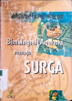 Cover Bimbinglah anakmu menuju surga / Muhammad Firdaus Al-Hasyim