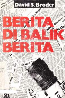 Cover Berita dibalik berita, analisis mendalam dibelakang layar bagaimana jadinya laporan jurnalistik / David S. Broder