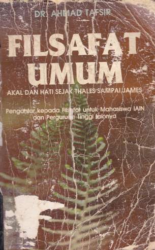 Cover Filsafat umum :  Akal dan hati sejarah Thales sampai James / DR. Ahmad Tafsir