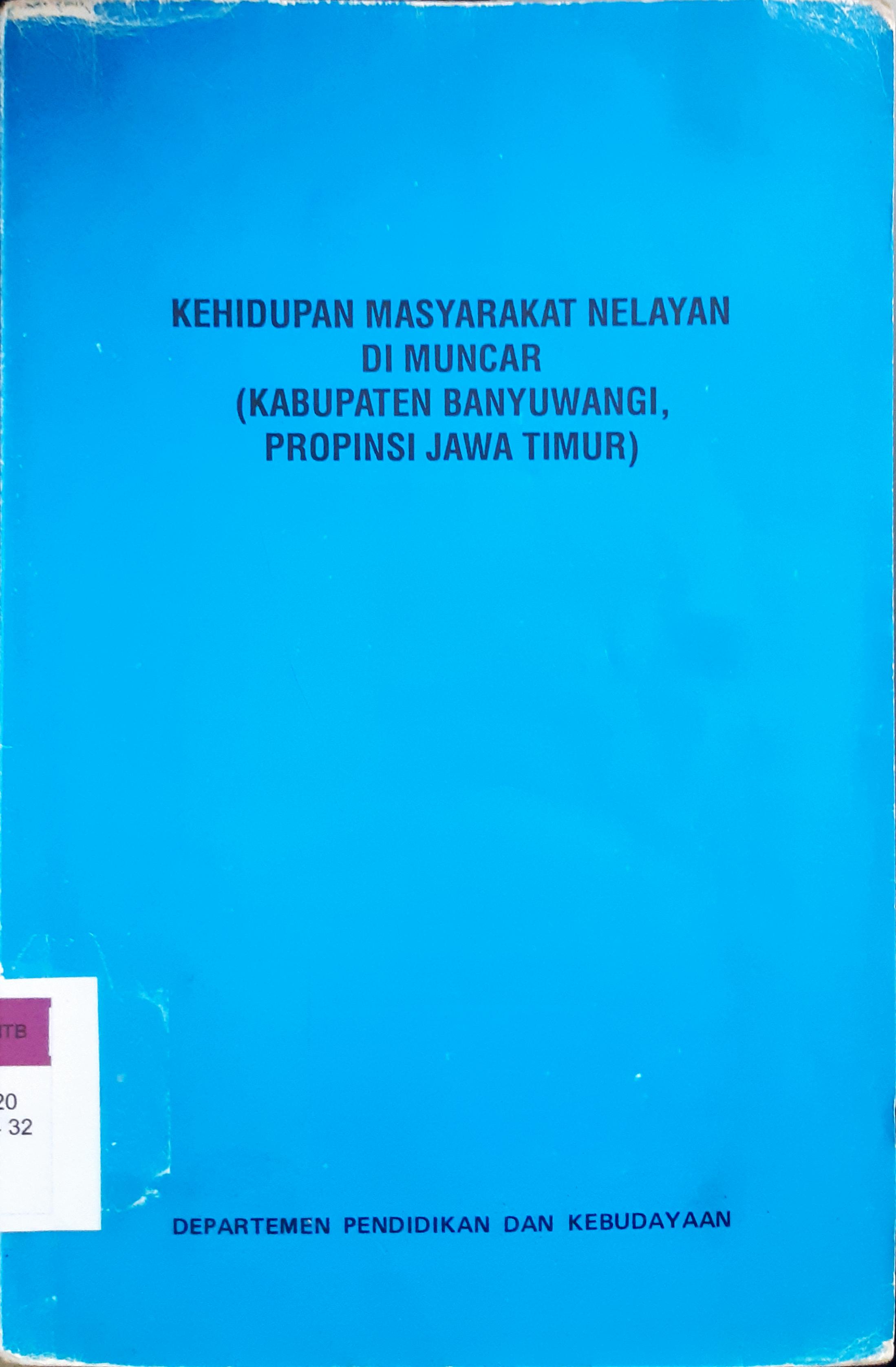 Cover Kehidupan Masyarakat nelayan di Muncar (Kabupaten banyuwangi, Propinsi Jawa Timur) / Dra. Lindyasturti Setiawati { at.all }; penyunting, Dra. Mc. Suprapti