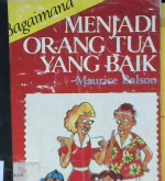 Cover Bagaimana menjadi orang tua yang baik, / Maurice Balson ; alih bahasa Prof.H.M. Arifin, M.Ed