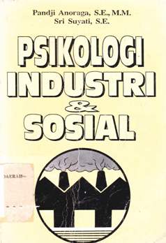 Cover Psikologi Industri dan Sosial, Panji Anoraga SE M.M. ; Sri Suyanti S.E / Panji Anoraga SE M.M. ; Sri Suyanti S.E