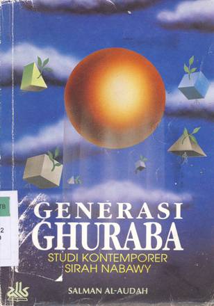 Cover Generasi Ghuraba :  Studi kontemporer sirah nabawy / Salman Al-Audah; Penerjemah: Kathur Suhardi