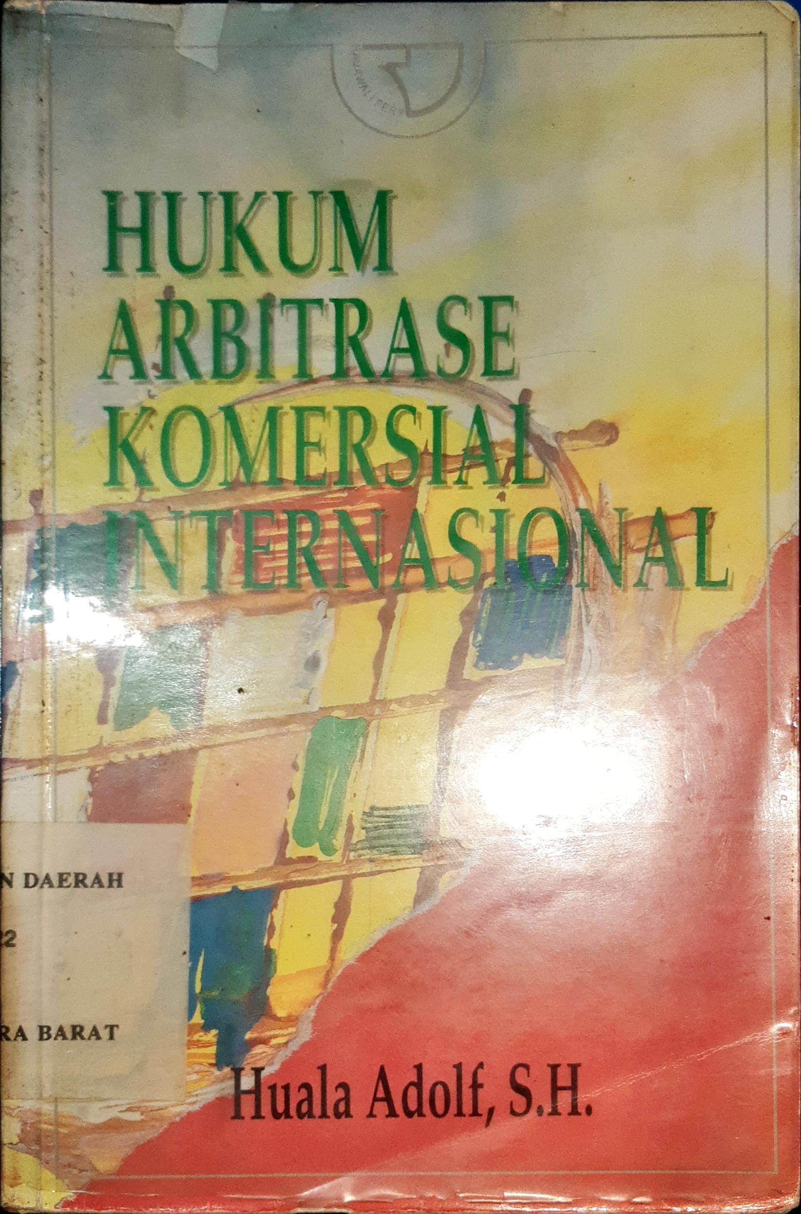 Cover Hukum Arbitrase komersial Internasional / Huala Adolf ,SH
