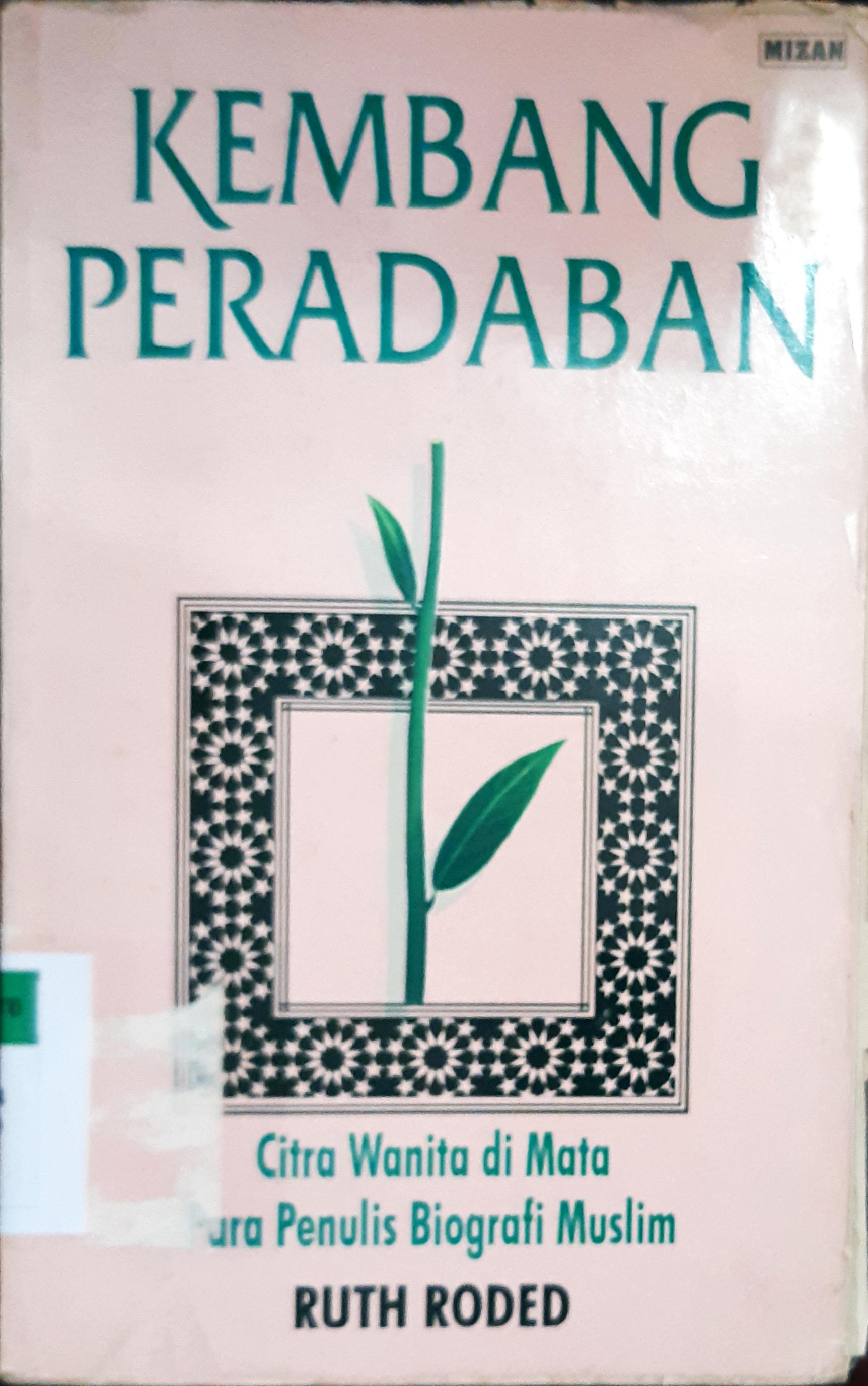 Cover Kembang peradaban :  Citra wanita di mata para penulis biografi muslim / Ruth Roded ; Penerjemah Ilyas Hasan