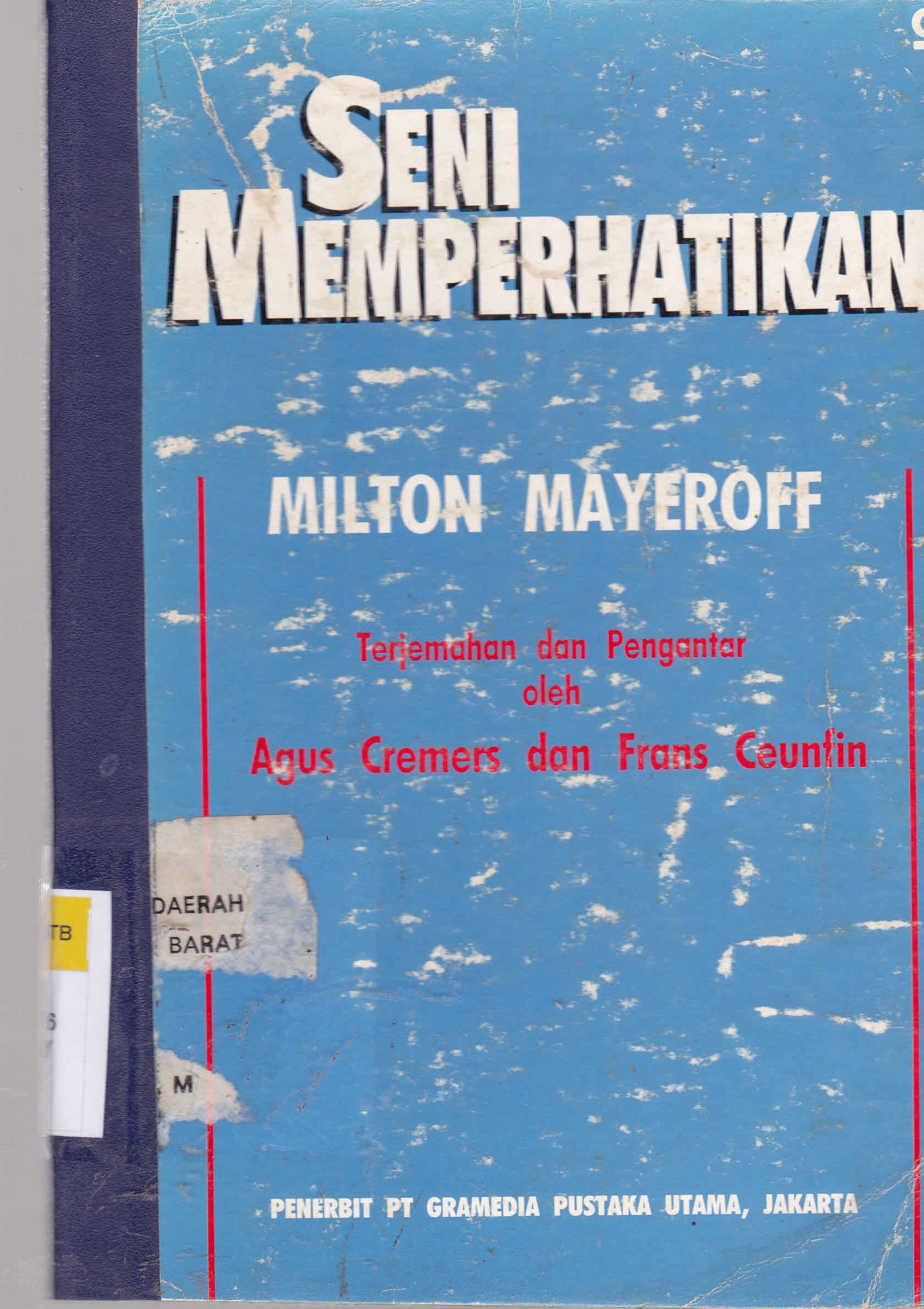 Cover Seni memperhatikan, / Milton Mayeroff ; Penerjemah dan pengantar Drs. Agus Cremes dan Drs. Frans Ceunfin