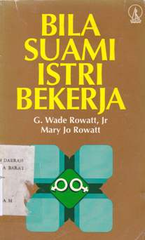Cover Bila suami istri bekerja / G. Wade Rowatt Jr.,  Mary Jo Rowatt