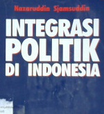 Cover Integrasi politik di Indonesia / Nazaruddin sjamsuddin