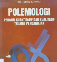 Cover Polemologi :  Peranti kuantitatif dan kualitatif trilogi perdamaian / Drs. Loekito Santoso; Editor: Tjun Surjaman