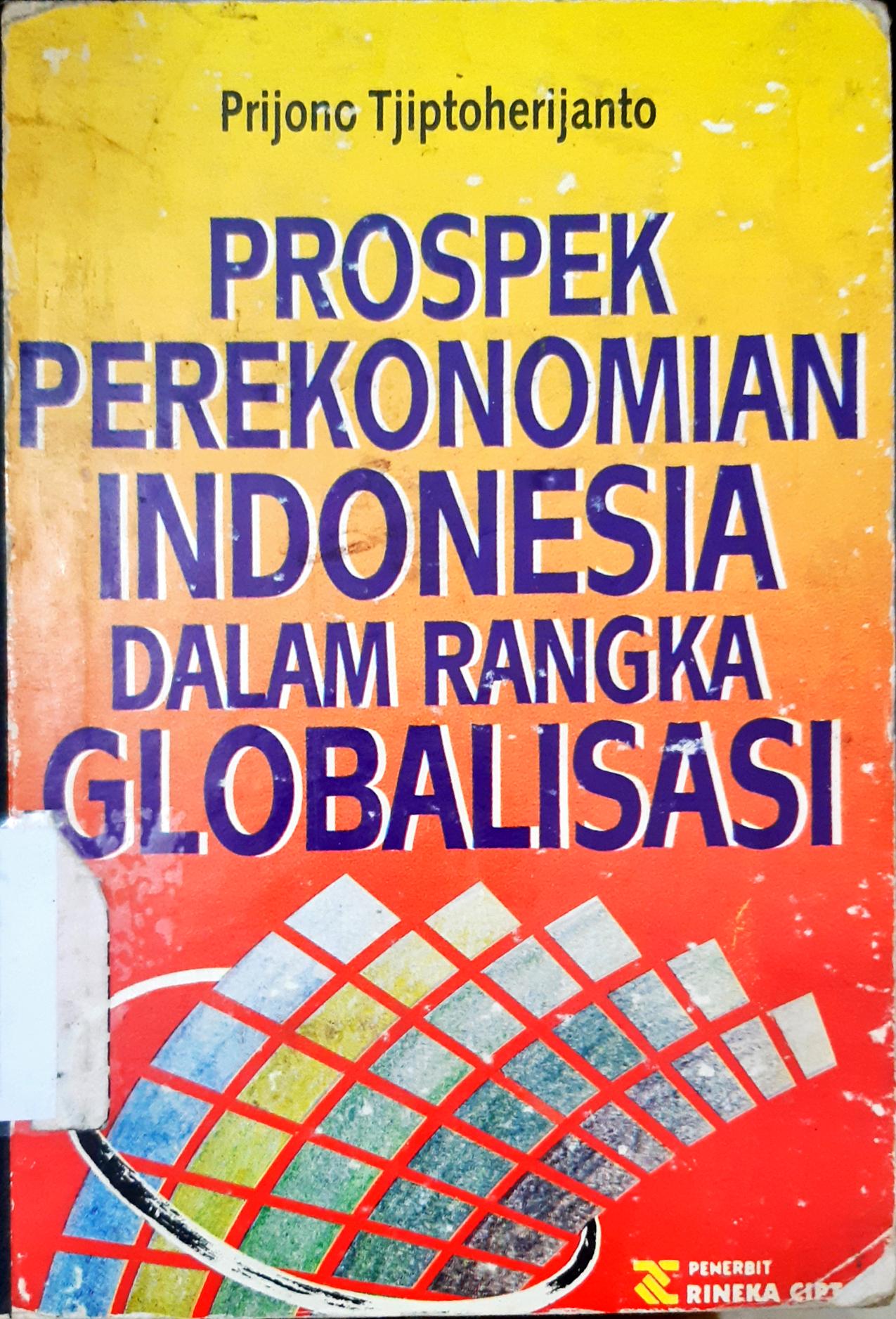 Cover Prospek perekonomian Indonesia dalam rangka Globalisasi, / Prijono Tjiptoherijanto