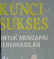 Cover Kunci sukses untuk mencapai keberhasilan / Amin widjaya tunggal