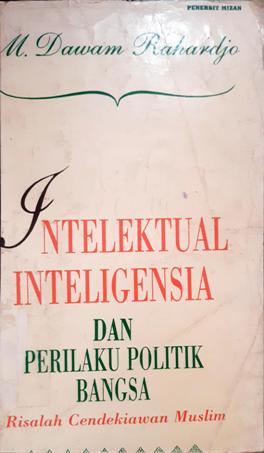 Cover Intelektual inteliginsia dan perilaku politik bangsa, Risolof cendikiawan muslim, M. Dawam Rohardjo