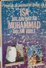 Cover Isa dalam Qur'an Muhammad dalam bible :  Untuk dokumentasi bahan pelajaran perbandingan agama bagi para mahasiswa, pelajar dan rohaniwan islam di lembaga-lembaga perguruan tinggi serta pusat-pusat pendidikan dan rawatan rohani islam di seluruh indonesia / prof. Dr. Hasbullah Bakry, SH