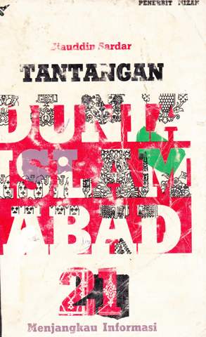 Cover Tantangan dunia islam Abad 21 Menjangkau informasi / Ziauddin Sardar; Penerjemah: A.E.Priyono, Ilyas Hasan