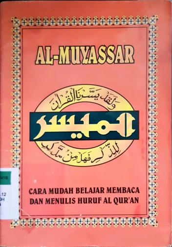 Cover Al-Muyassar, cara mudah belajar membaca dan menulis huruf Al-qur'an, / Ust. Ali Rohili, BA ; editor, Drs. Maman Abd. Djlill
